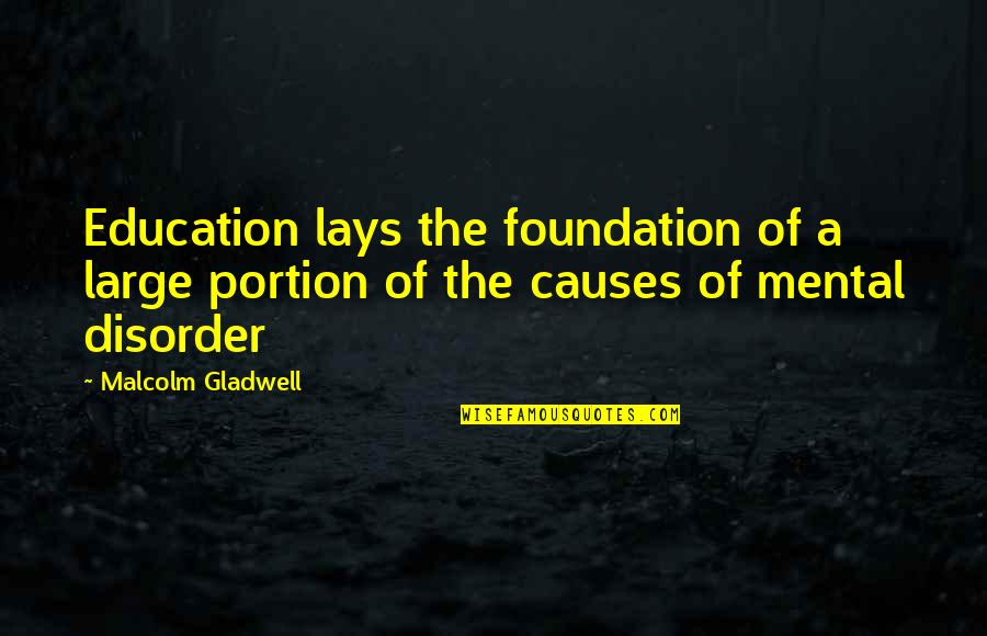 Priddle Law Quotes By Malcolm Gladwell: Education lays the foundation of a large portion