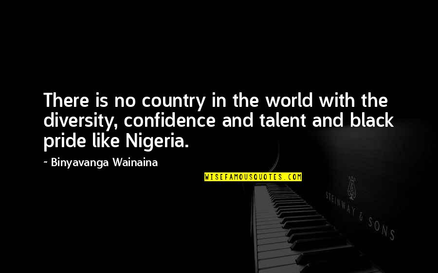 Pride And Confidence Quotes By Binyavanga Wainaina: There is no country in the world with