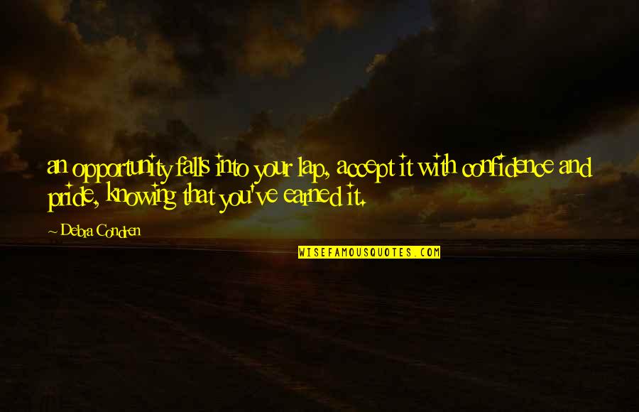 Pride And Confidence Quotes By Debra Condren: an opportunity falls into your lap, accept it
