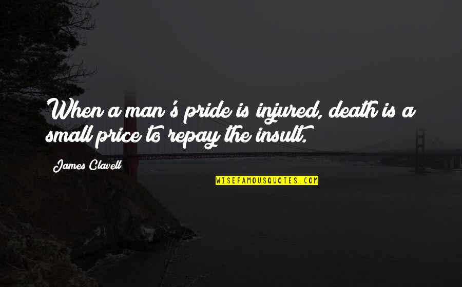 Pride And Death Quotes By James Clavell: When a man's pride is injured, death is