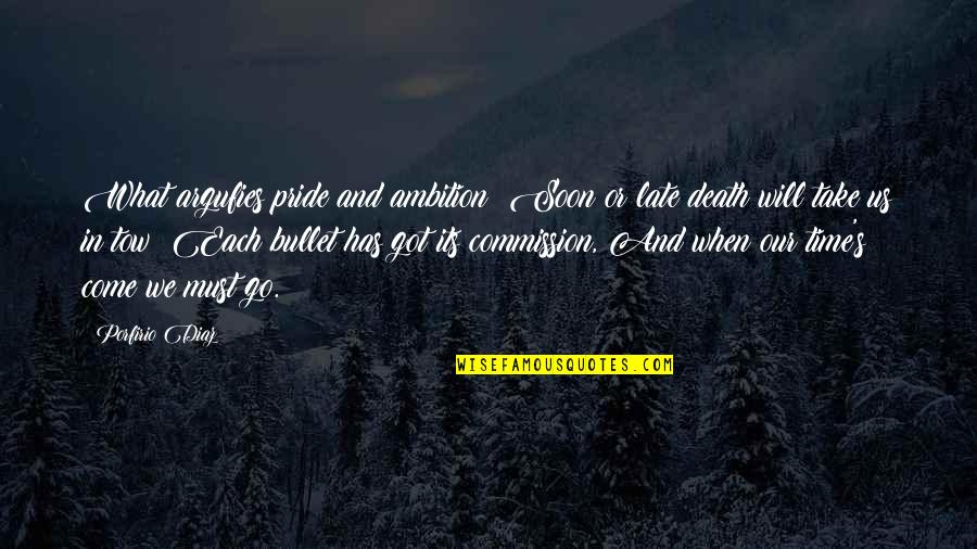 Pride And Death Quotes By Porfirio Diaz: What argufies pride and ambition? Soon or late