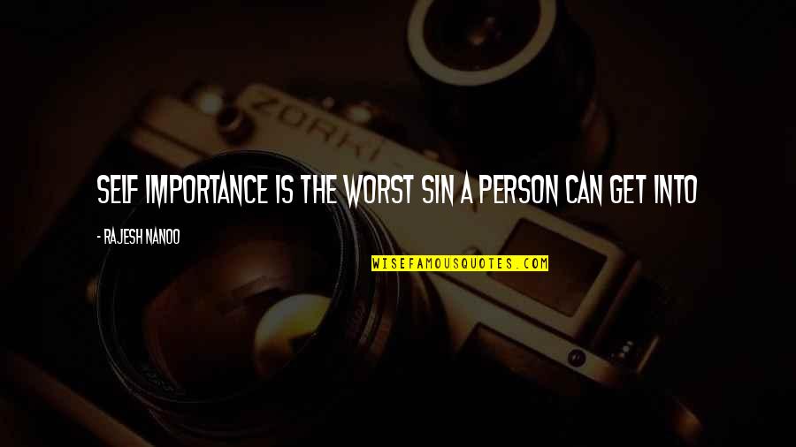 Pride And Ego Quotes By Rajesh Nanoo: Self Importance is the worst sin a person
