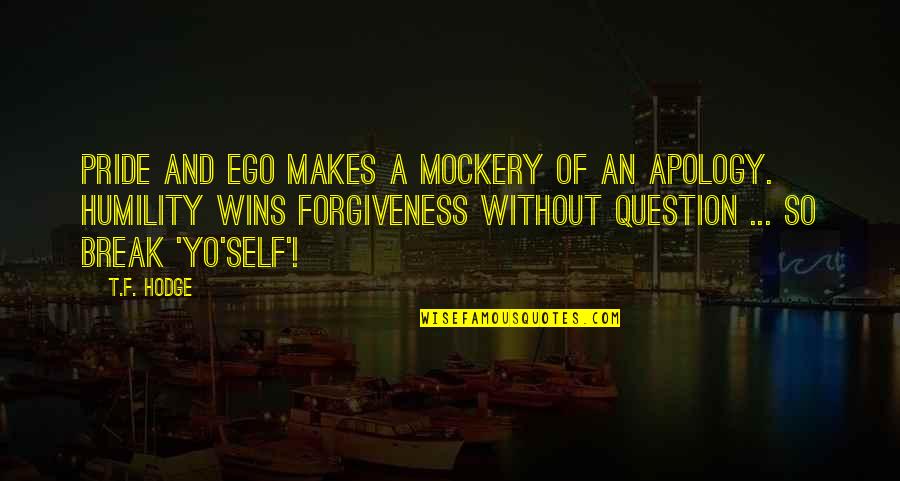 Pride And Ego Quotes By T.F. Hodge: Pride and ego makes a mockery of an