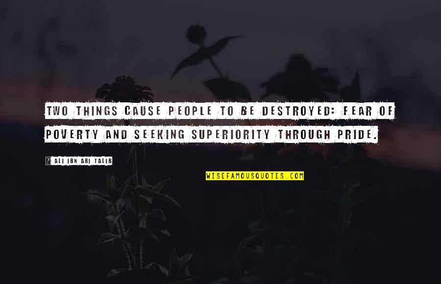 Pride And Fear Quotes By Ali Ibn Abi Talib: Two things cause people to be destroyed: fear