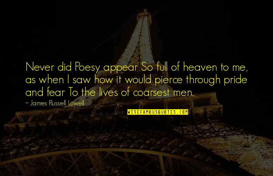 Pride And Fear Quotes By James Russell Lowell: Never did Poesy appear So full of heaven