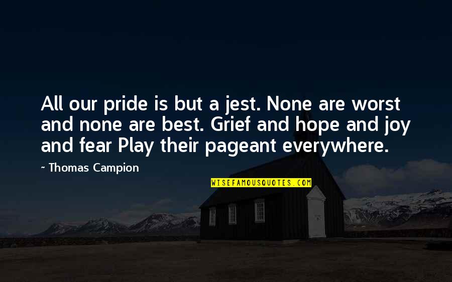 Pride And Fear Quotes By Thomas Campion: All our pride is but a jest. None