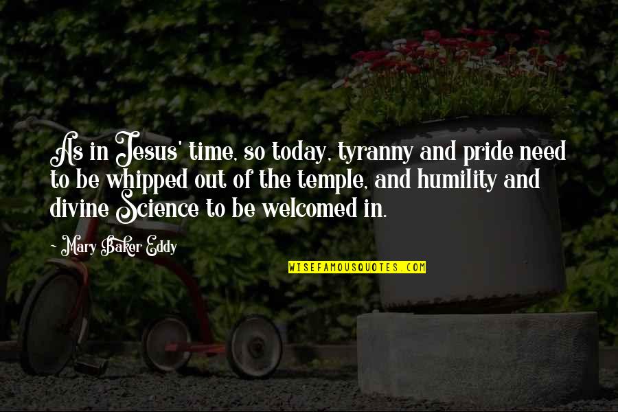 Pride And Humility Quotes By Mary Baker Eddy: As in Jesus' time, so today, tyranny and