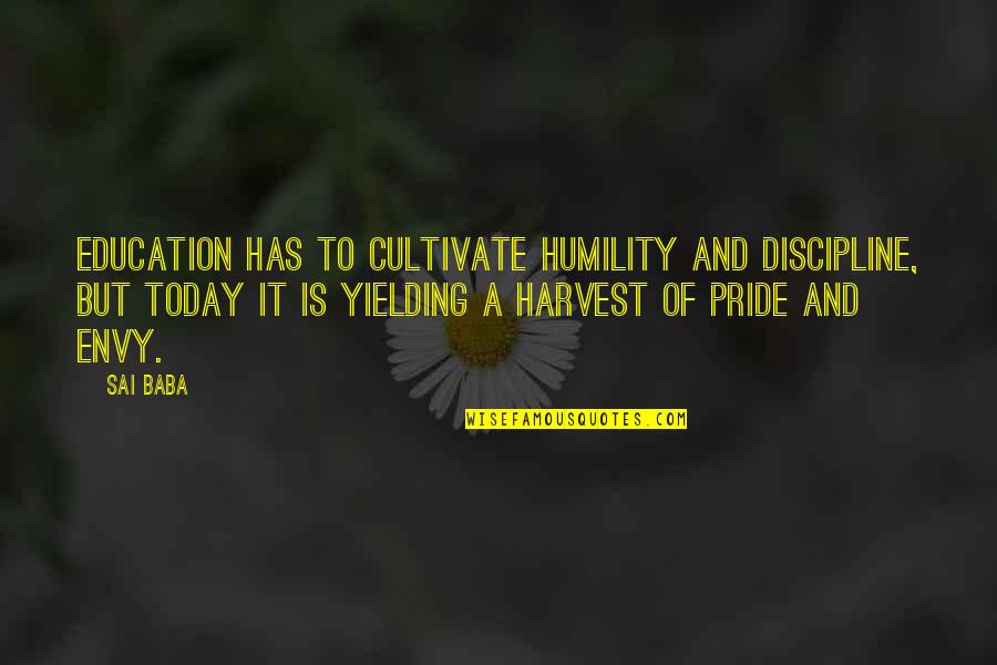 Pride And Humility Quotes By Sai Baba: Education has to cultivate humility and discipline, but