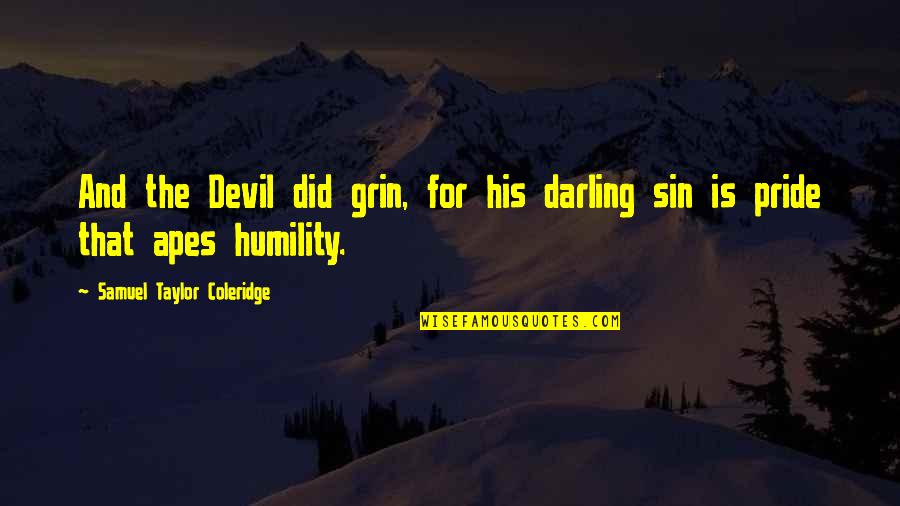 Pride And Humility Quotes By Samuel Taylor Coleridge: And the Devil did grin, for his darling