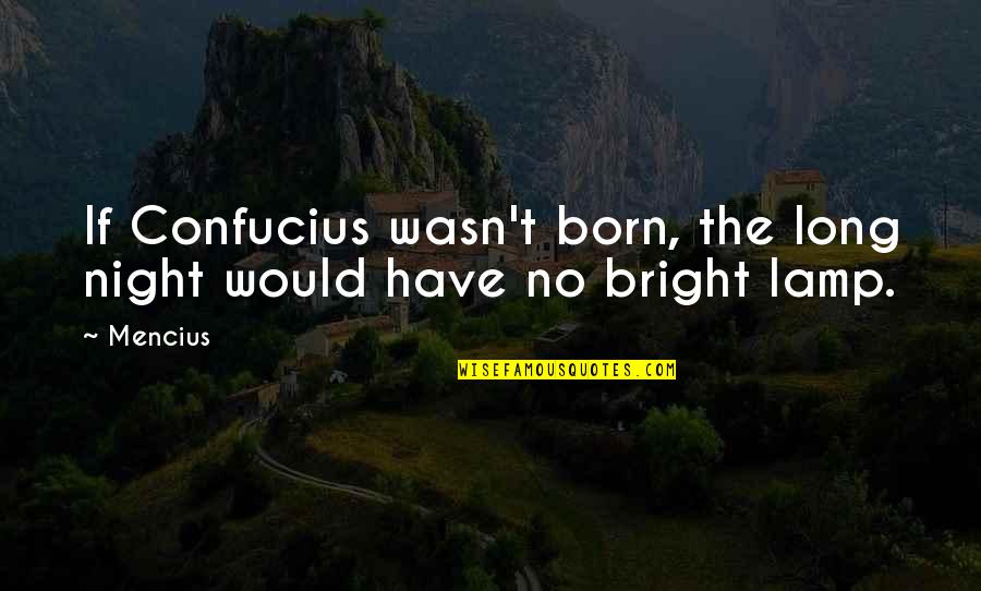 Pride And Prejudice Attitudes To Marriage Quotes By Mencius: If Confucius wasn't born, the long night would