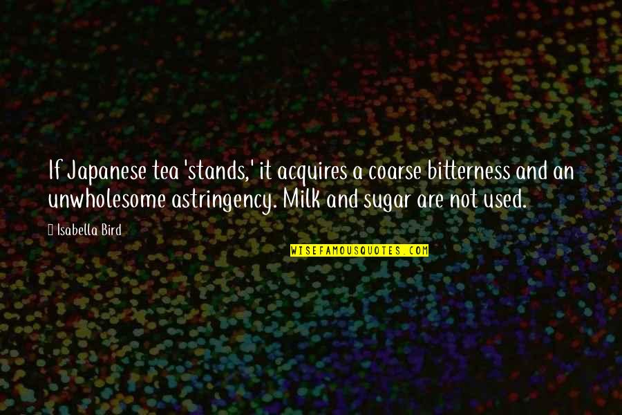 Pride And Prejudice Gender Quotes By Isabella Bird: If Japanese tea 'stands,' it acquires a coarse Pride And Prejudice Gender Quotes By Isabella Bird: If Japanese tea 'stands,' it acquires a coarse