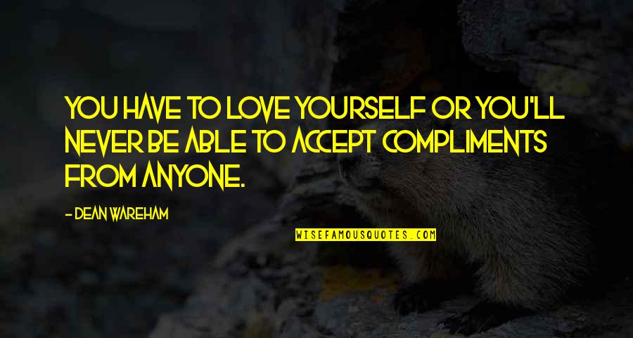 Pride And Prejudice Love Quotes By Dean Wareham: You have to love yourself or you'll never