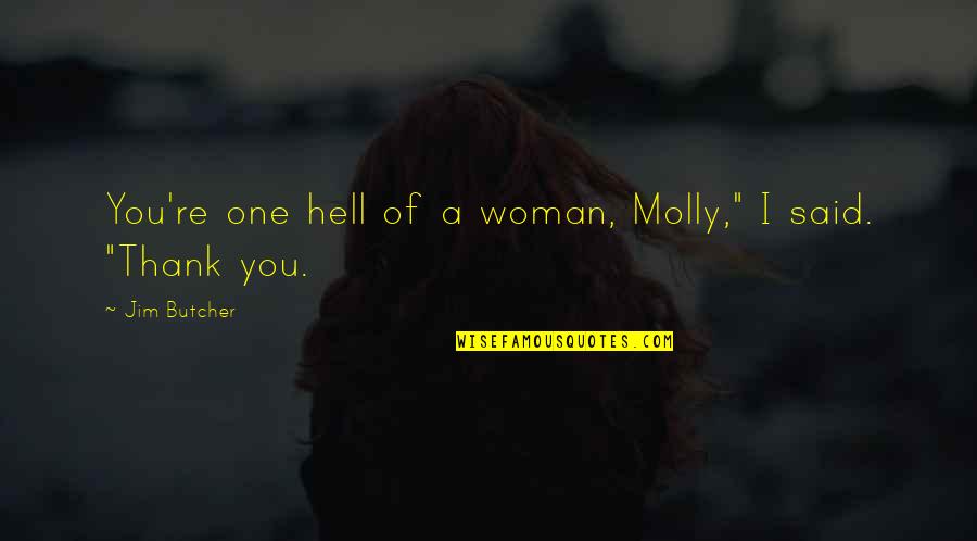 Pride And Prejudice Love Quotes By Jim Butcher: You're one hell of a woman, Molly," I