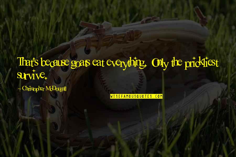 Pride And Prejudice Lydia Elopement Quotes By Christopher McDougall: That's because goats eat everything. Only the prickliest