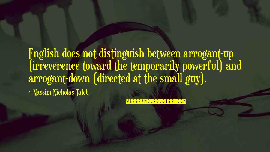 Pride And Prejudice Quotes By Nassim Nicholas Taleb: English does not distinguish between arrogant-up (irreverence toward