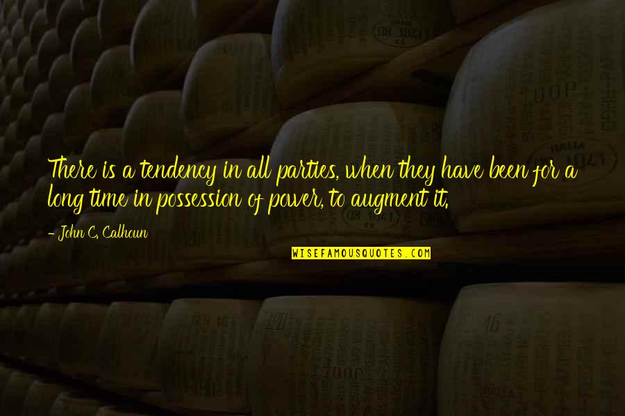 Pride And Prejudice Social Etiquette Quotes By John C. Calhoun: There is a tendency in all parties, when