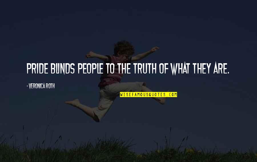 Pride Blinds Quotes By Veronica Roth: Pride blinds people to the truth of what