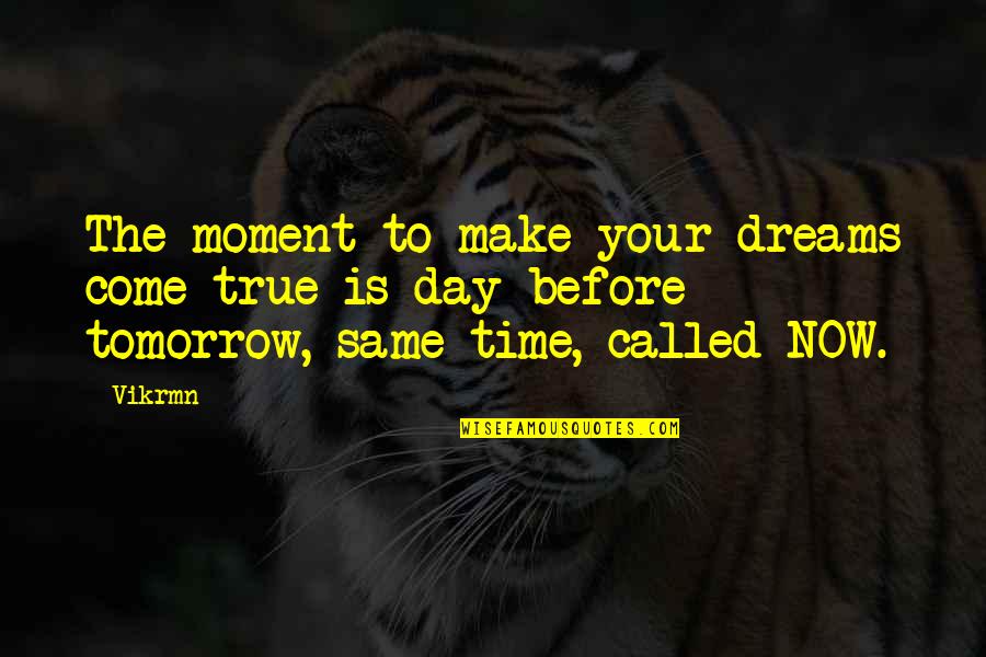 Pride Blinds Quotes By Vikrmn: The moment to make your dreams come true