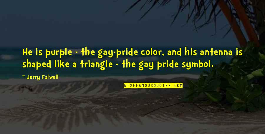 Pride Gay Quotes By Jerry Falwell: He is purple - the gay-pride color, and