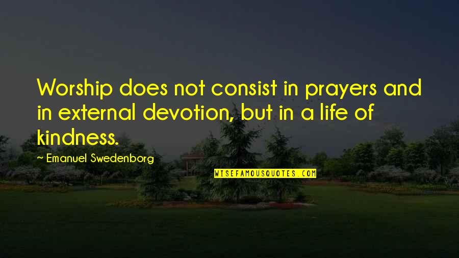 Pride Gets You Nowhere Quotes By Emanuel Swedenborg: Worship does not consist in prayers and in Pride Gets You Nowhere Quotes By Emanuel Swedenborg: Worship does not consist in prayers and in