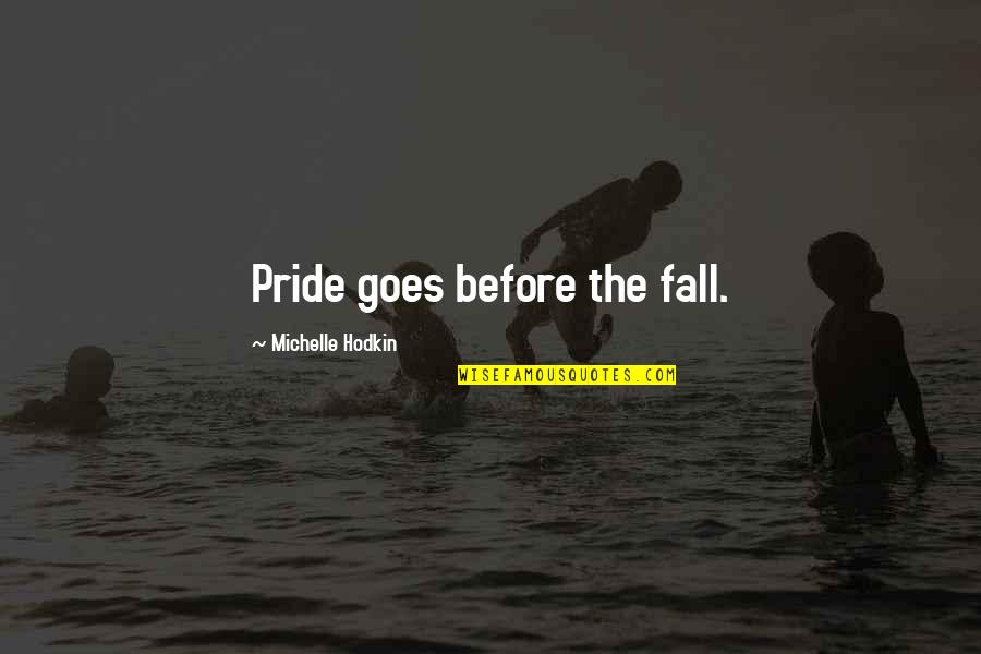 Pride Goes Before A Fall Quotes By Michelle Hodkin: Pride goes before the fall.