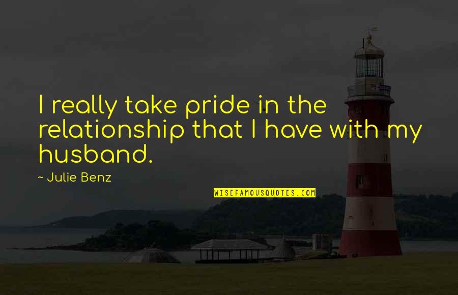 Pride In A Relationship Quotes By Julie Benz: I really take pride in the relationship that