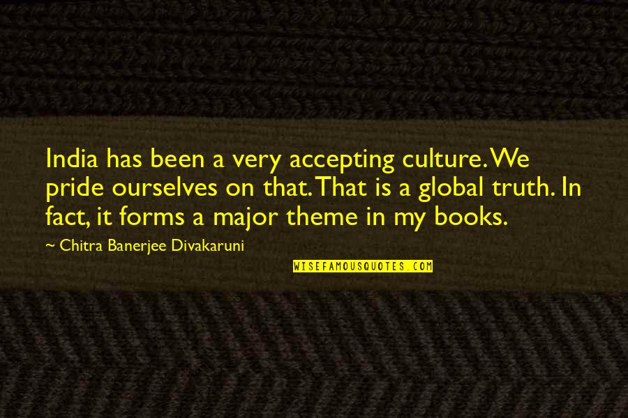 Pride In Culture Quotes By Chitra Banerjee Divakaruni: India has been a very accepting culture. We