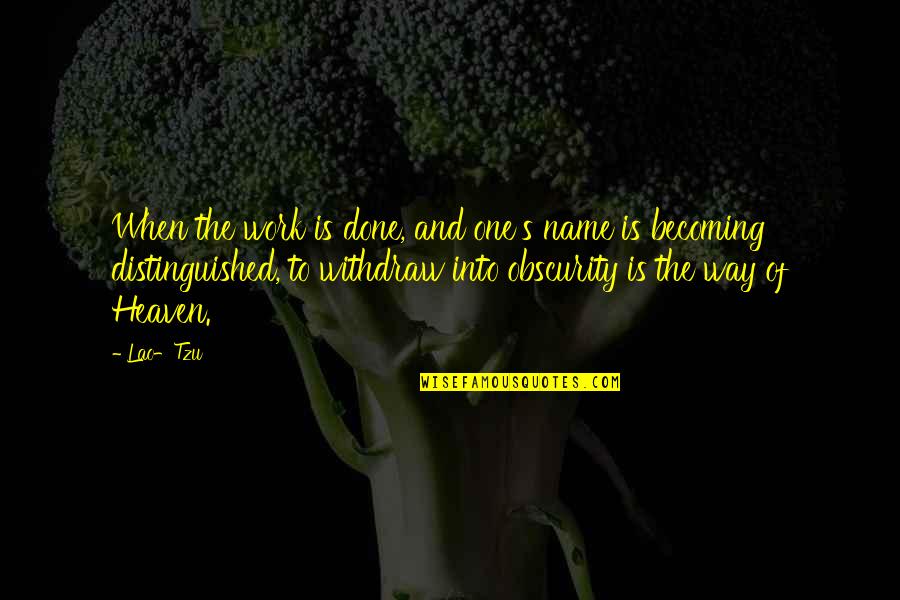 Pride In Love Tagalog Quotes By Lao-Tzu: When the work is done, and one's name Pride In Love Tagalog Quotes By Lao-Tzu: When the work is done, and one's name