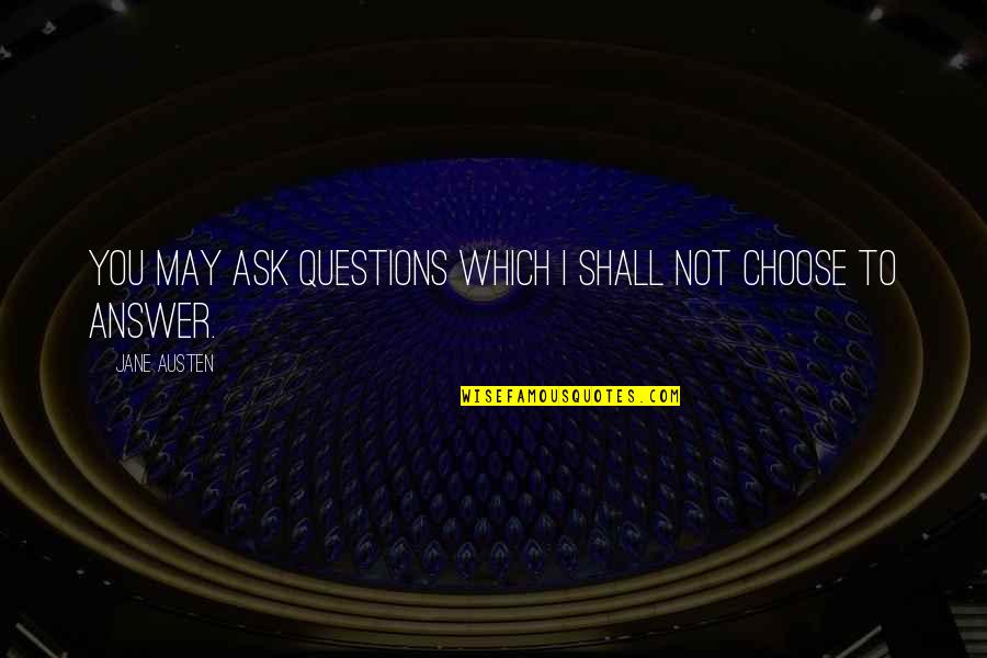 Pride In Pride And Prejudice Quotes By Jane Austen: You may ask questions which I shall not