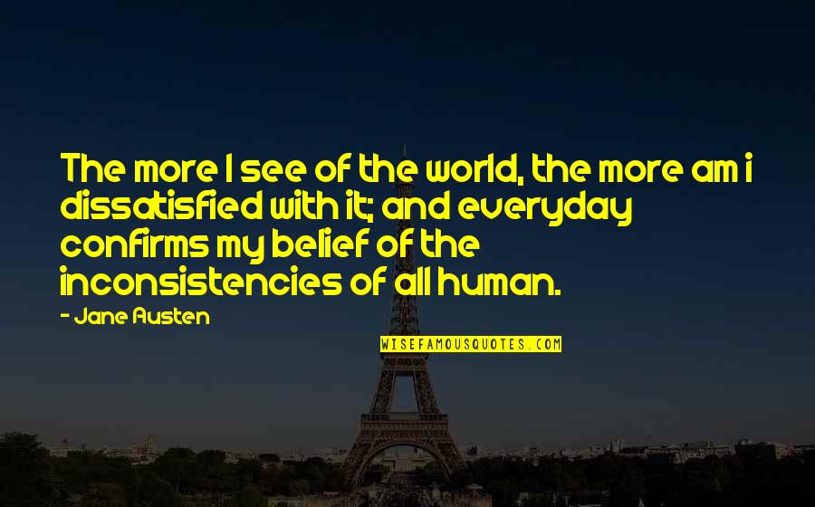 Pride In Pride And Prejudice Quotes By Jane Austen: The more I see of the world, the Pride In Pride And Prejudice Quotes By Jane Austen: The more I see of the world, the