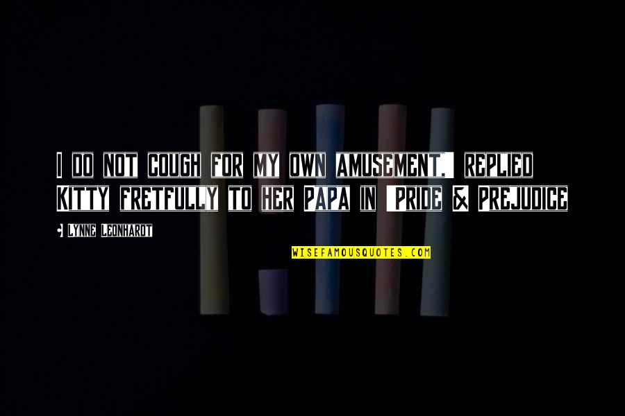 Pride In Pride And Prejudice Quotes By Lynne Leonhardt: I do not cough for my own amusement,'