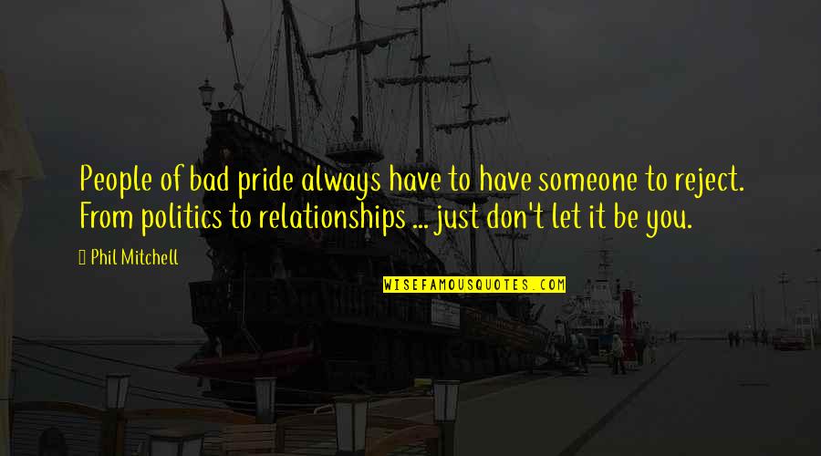 Pride In Relationships Quotes By Phil Mitchell: People of bad pride always have to have