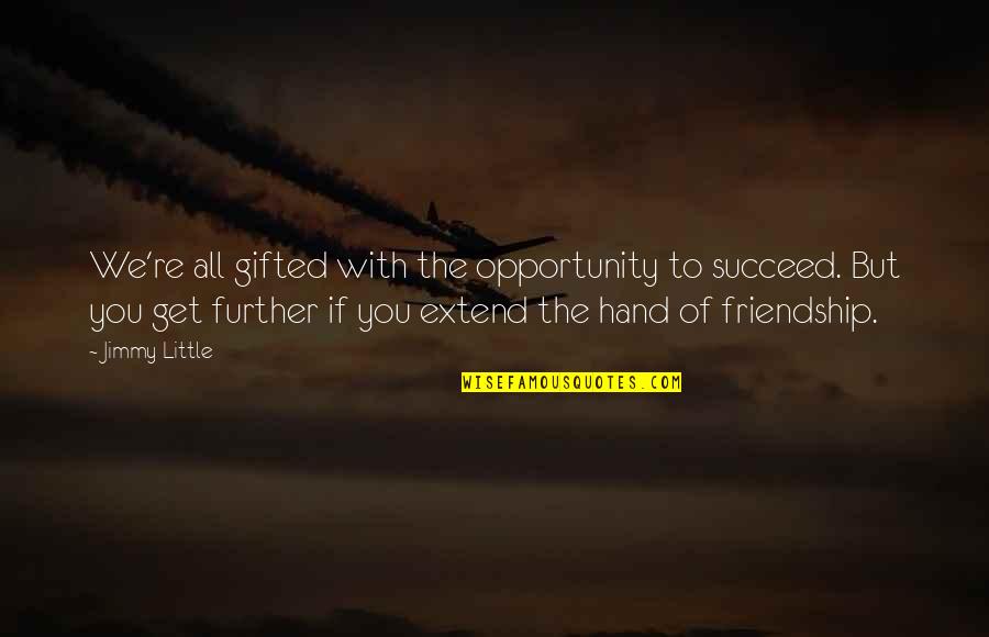 Pride In Serving In Our Military Quotes By Jimmy Little: We're all gifted with the opportunity to succeed.