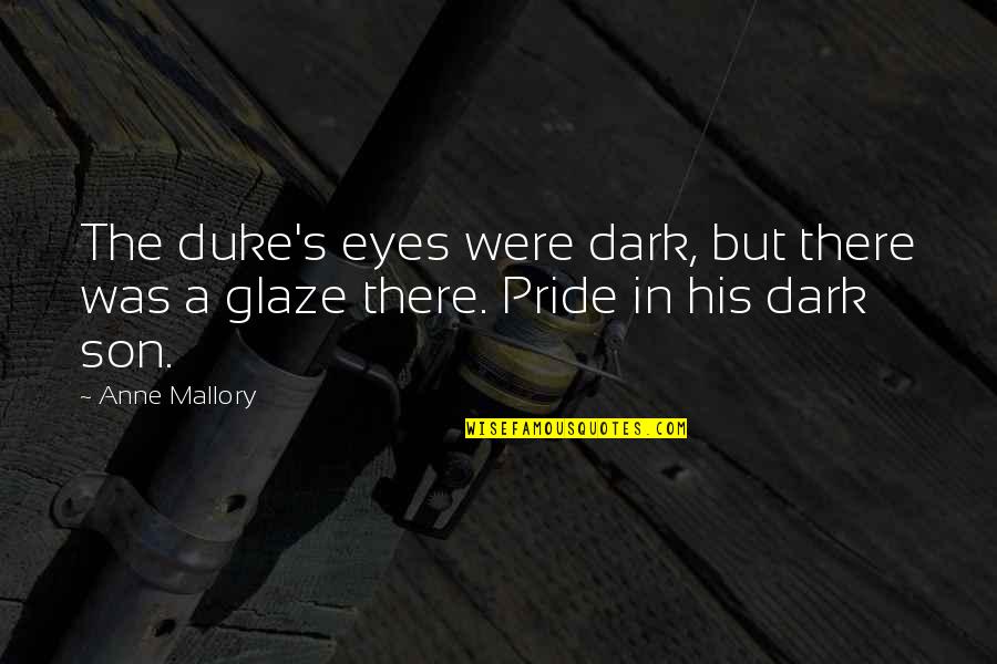 Pride In Son Quotes By Anne Mallory: The duke's eyes were dark, but there was