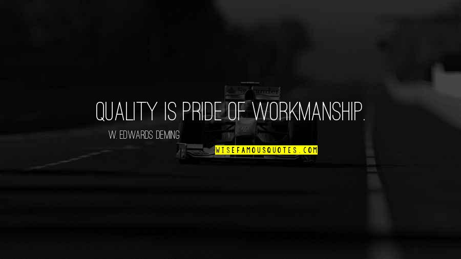 Pride In Workmanship Quotes By W. Edwards Deming: Quality is pride of workmanship.