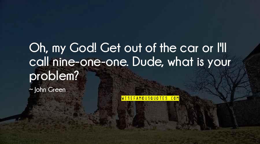 Pride In Your Country Quotes By John Green: Oh, my God! Get out of the car
