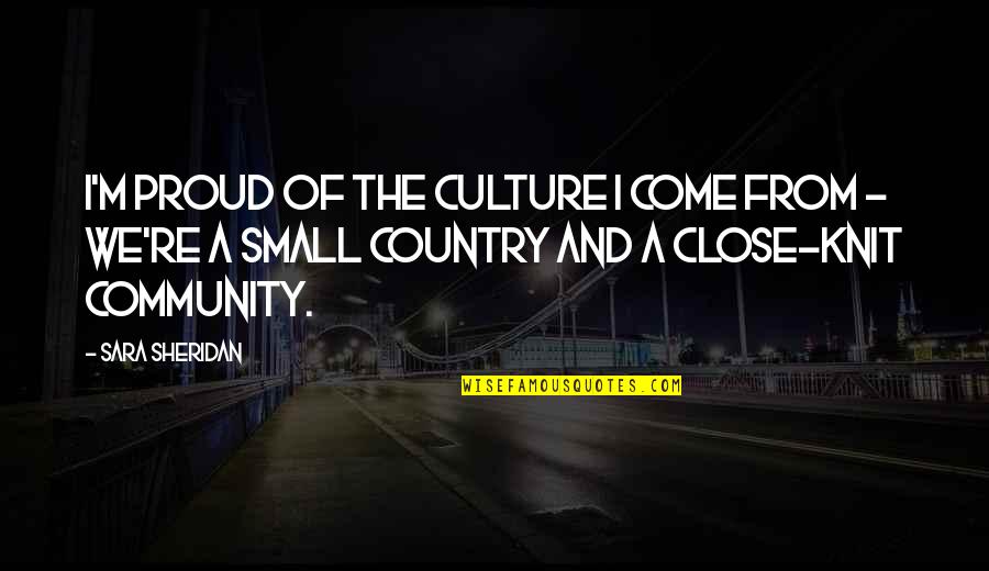 Pride In Your Country Quotes By Sara Sheridan: I'm proud of the culture I come from