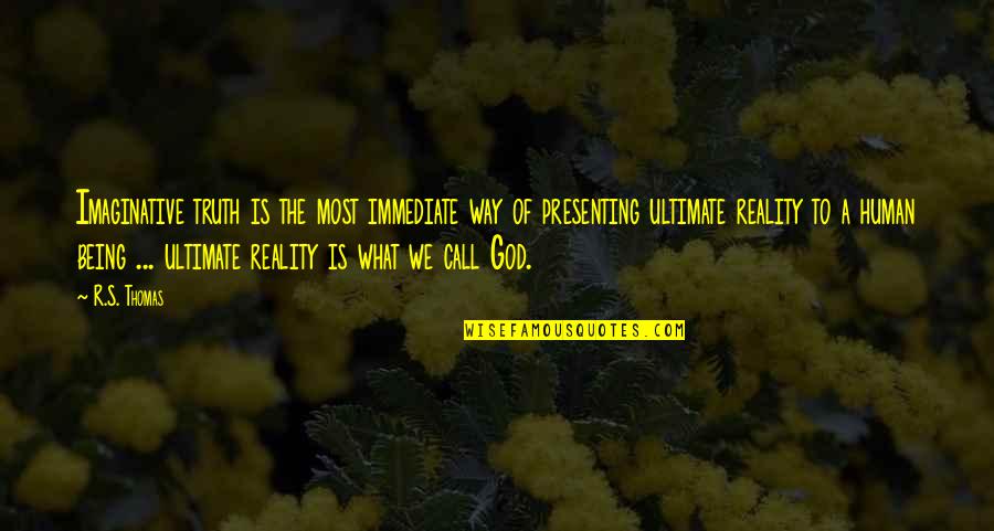 Pride In Your Workplace Quotes By R.S. Thomas: Imaginative truth is the most immediate way of