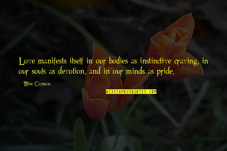 Pride Itself Quotes By Bliss Carman: Love manifests itself in our bodies as instinctive