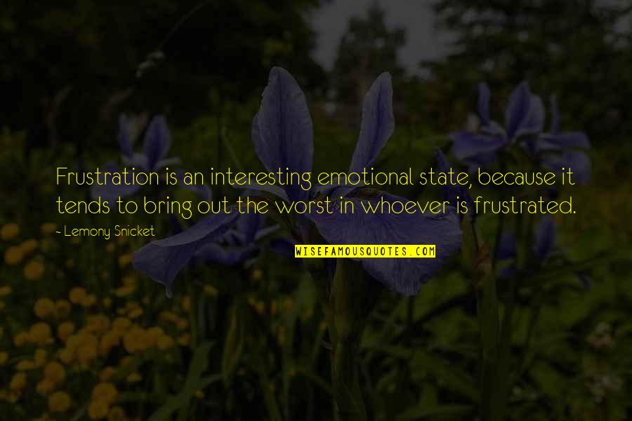 Pride Kills Love Quotes By Lemony Snicket: Frustration is an interesting emotional state, because it