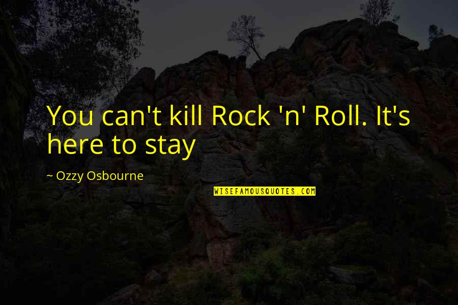 Pride Kills Relationship Quotes By Ozzy Osbourne: You can't kill Rock 'n' Roll. It's here Pride Kills Relationship Quotes By Ozzy Osbourne: You can't kill Rock 'n' Roll. It's here