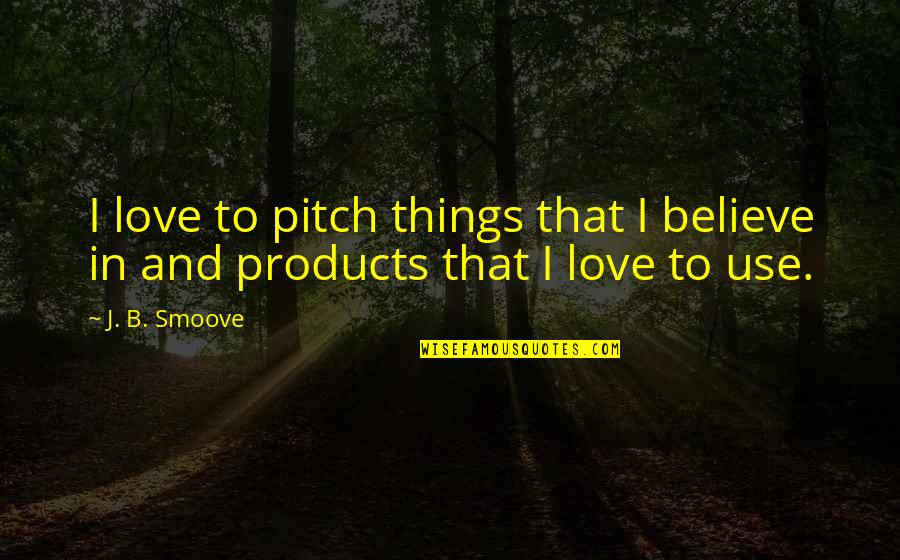 Pride Month Quotes By J. B. Smoove: I love to pitch things that I believe