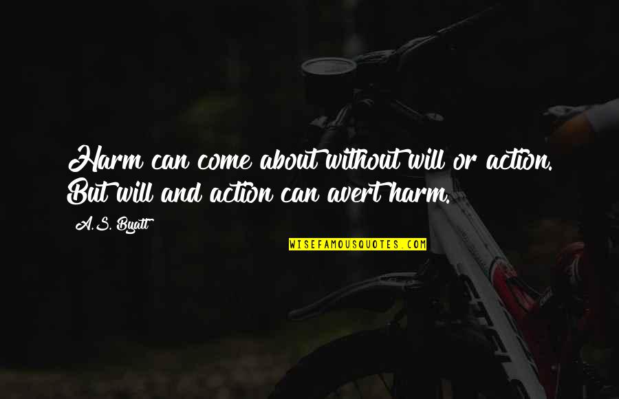 Pride Month Supporters Quotes By A.S. Byatt: Harm can come about without will or action.