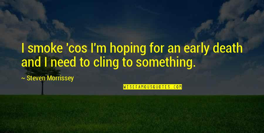 Pride Month Supporters Quotes By Steven Morrissey: I smoke 'cos I'm hoping for an early Pride Month Supporters Quotes By Steven Morrissey: I smoke 'cos I'm hoping for an early