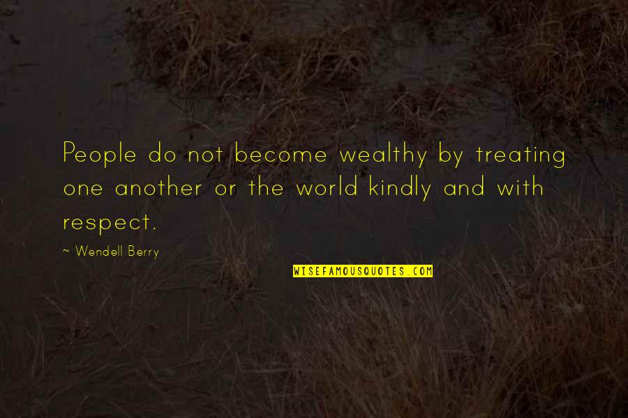 Pride Movie 2014 Quotes By Wendell Berry: People do not become wealthy by treating one