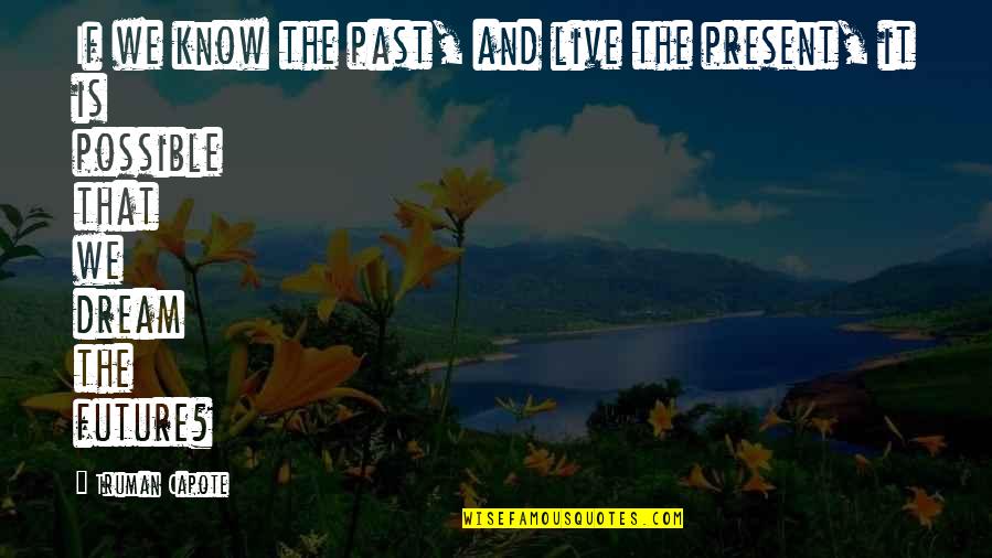 Pride Of Culture Quotes By Truman Capote: If we know the past, and live the