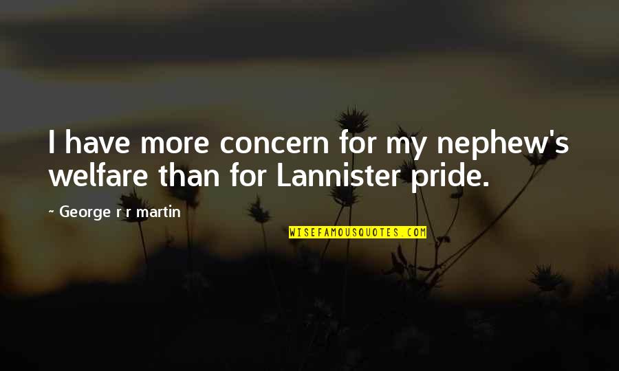 Pride Of Family Quotes By George R R Martin: I have more concern for my nephew's welfare