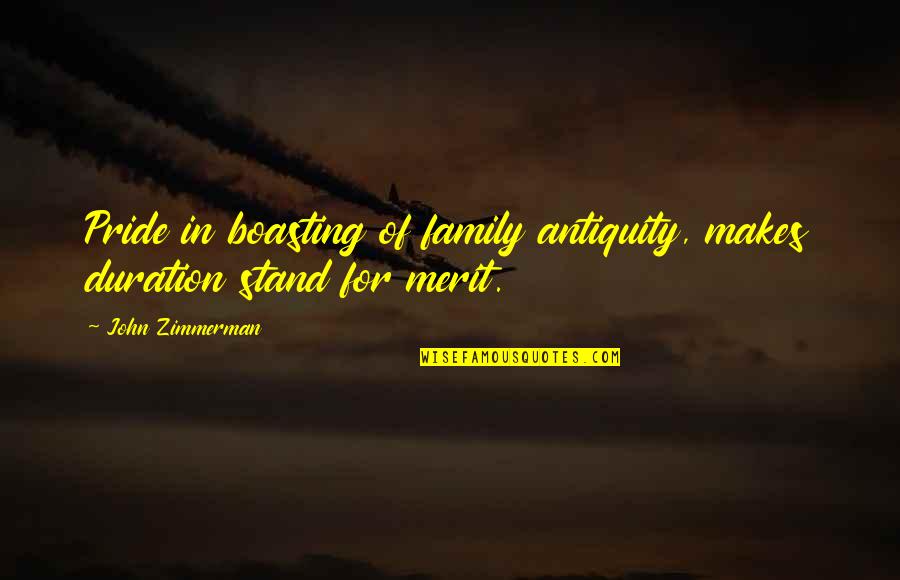 Pride Of Family Quotes By John Zimmerman: Pride in boasting of family antiquity, makes duration