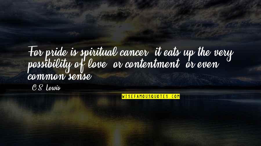 Pride Of Love Quotes By C.S. Lewis: For pride is spiritual cancer: it eats up