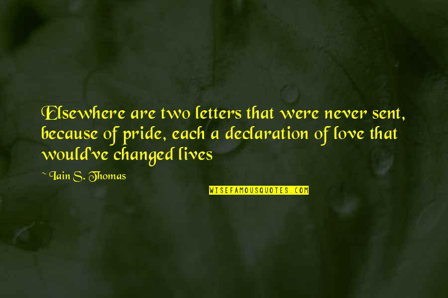 Pride Of Love Quotes By Iain S. Thomas: Elsewhere are two letters that were never sent,